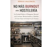 NO MÁS BURNOUT en HOSTELERÍA: La Verdad Sobre el Desgaste Mental en Cocinas, Restaurantes y Hoteles (Y Cómo Dejar de Romperte por Dentro)