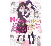 No Matter How I Look at It, It's You Guys' Fault I'm Not Popular!, Vol. 12 - [Version Originale] Inconnu (Auteur)