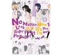 No Matter How I Look At It, It'S You Guys' Fault I'M Not Popular, Vol. 8 (Paperback) Nico Tanigawa, (Auteur)