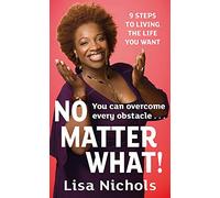 No Matter What!: 9 Steps to Living the Life You Love