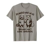No Matter What We Go Through I Ain't Goin' Anywhere Couples T-Shirt
