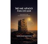 NO ME APAGO PARA ENCAJAR: Cómo mantener tu valor en un entorno que intenta disminuirlo