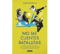 No me cuentes batallitas Lecciones, moralejas y momentazos de cracks y pringaos que la liaron tan parda que acabaron en los libros de Historia - David Botello - Aguilar - ebook (ePub) - Livre