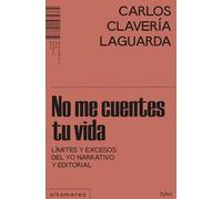 No me cuentes tu vida: Límites y excesos del yo narrativo y editorial