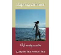 No me digas adiós: cuando el final no es el final