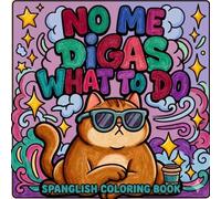 NO ME DIGAS WHAT TO DO: SPANGLISH COLORING BOOK. 30 Bold & Easy Designs of Fiestas, Siestas, and Cafecito for Adults and Teens to Color and De-stress.