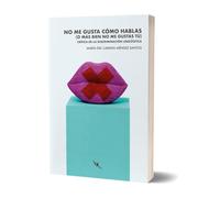 No me gusta cómo hablas (o más bien no me gustas tú): Crítica de la discriminación lingüística