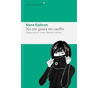 No me gusta mi cuello / I Feel Bad About My Neck: Y Otras Reflexiones Sobre El Hecho De Ser Mujer