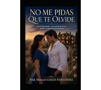 NO ME PIDAS QUE TE OLVIDE: Novela Romántica.Una novela de amor, orgullo y segundas oportunidades