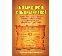 NO ME QUEDO DONDE ME PERDÍ: Un mapa para regresar al mayor tesoro que existe: tú mismo... pero ahora más fuerte, más consciente, y sin culpa.