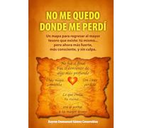 NO ME QUEDO DONDE ME PERDÍ: Un mapa para regresar al mayor tesoro que existe: tú mismo... pero ahora más fuerte, más consciente, y sin culpa.