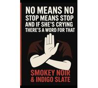 No Means No. Stop Means Stop. And If She’s Crying, There’s a Word for That.