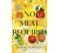 No Meat Required by Alicia Kennedy Alicia Kennedy (Auteur)