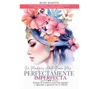 No Mendigues Afecto Nunca Mas. Perfectamente Imperfecta: Acepta tu sombra, vence tus miedos y aprende a quererte en 21 DIAS. Incluye audios y meditación guiada.