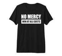 NO Mercy Win AT All Costs/Pas DE PITIÉ Gagner À Tout Prix T-Shirt Haut de Gamme