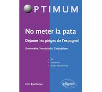 No meter la pata - Déjouer les pièges de l’espagnol - Grammaire, Vocabulaire, Conjugaison Déjouer les pièges de l’espagnol Grammaire, Vocabulaire, Conjugaison - Odile Deschamps - Ellipses - broché - M