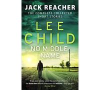 No Middle Name: The Complete Collected Jack Reacher Stories