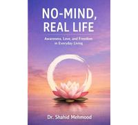 No-Mind, Real Life: A Contemporary Guide to Awareness, Relationships, Work, and Joy