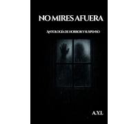 NO MIRES AFUERA: Antología de terror y suspenso