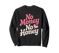 No Money No Honey Déclaration Ironique sur l'argent Fête Sweatshirt