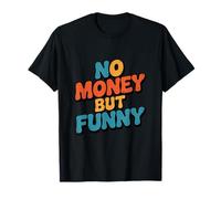 No Money Still Funny | Citations sarcastiques Relatives au Style de Vie T-Shirt