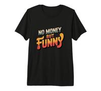 No Money Still Funny | Citations sarcastiques Relatives au Style de Vie T-Shirt Haut de Gamme