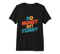 No Money Still Funny | Citations sarcastiques Relatives au Style de Vie T-Shirt Haut de Gamme