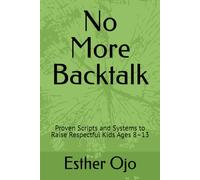 No More Backtalk: Proven Scripts and Systems to Raise Respectful Kids Ages 8-13