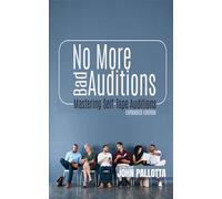 No More Bad Auditions - The 333 Page Guide to the Perfect Actors Self-Tape: Mastering the Art off the Self Tape by John Pallotta