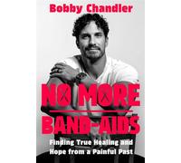 No More Band-Aids Finding True Healing and Hope from a Painful Past - Bobby Chandler - WaterBrook - ebook (ePub) - Livre