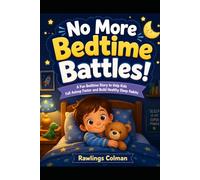 No More Bedtime Battles!: A Fun Bedtime Story to Help Kids Fall Asleep Faster and Build Healthy Sleep Habits