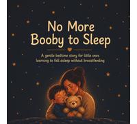 No More Booby to Sleep: A gentle bedtime story for little ones learning to fall asleep without breastfeeding.