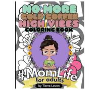 No More Cold Coffee Adult Coloring Book A Mother's Guide to Relaxing Taking a Break and Positive Thinking Motivational: Motivation For Tired, Stressed, Overworked Moms