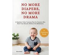 No More Diapers, No More Drama: A Realistic Potty Training Plan for Parents Who Want Fast Results Without the Meltdowns