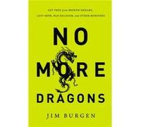 No More Dragons Get Free from Broken Dreams Lost Hope Bad Religion and Other Monsters by Jim Burgen Jim Burgen (Auteur)