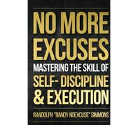 No More Excuses: Mastering the Skills of Self-Discipline & Execution