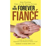 No More Forever Fiancé: Stop Wasting Time on the Wrong Person: A Guide to Discernment, Alignment and Wholeness Before “I Do”