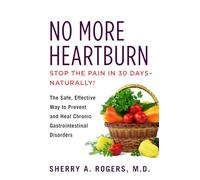No More Heartburn: The Safe, Effective Way to Prevent and Heal Chronic Gastrointestinal Disorders