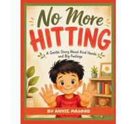 NO MORE HITTING: Noah Learns to Stop Hitting | A Gentle Behaviour Book for Toddlers About Anger, Self Control and being kind | For Ages 3-9