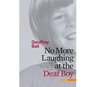 No More Laughing at the Deaf Boy: A Technological Adventure between Silicon Valley and the Alps Ball, Geoffrey (Auteur)