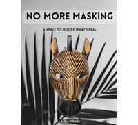 No More Masking: A Space to Notice What’s Real