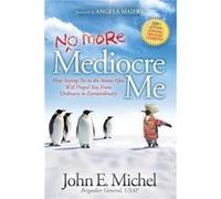 No More Mediocre Me by John E. Michel John E. Michel (Auteur)