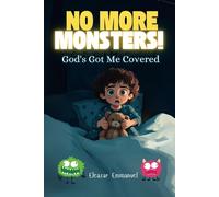 No More Monsters! God's Got Me Covered: A Christian Bedtime Story To Help Kids Overcome Fear, Sleep Peacefully, And Trust In God's Protection