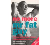 No More Mr Fat Guy: The Nutrition and Fitness Programme for Men!