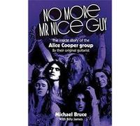 No More Mr Nice Guy The inside story of the Alice Cooper Group - Michael Bruce - Gonzo Multimedia - Livre en Anglais Michael BruceMichael Bruce (Auteur)