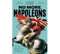 No More Napoleons: How Britain Managed Europe from Waterloo to World War One