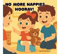 No More Nappies Hooray! A Fun and Encouraging Potty Training Book for Girls. Teaching How To Use Potty.: Motivational Book for Toddlers and Training Resource for Parents