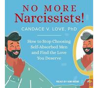 No More Narcissists!: How to Stop Choosing Self-Absorbed Men and Find the Love You Deserve