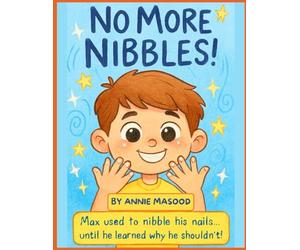 NO MORE NIBBLING: Max learns how to stop nail biting. It Help kids stop nail-biting, stay calm, build patience and learn the hazards of nail biting - ... illustrated story about gentle change