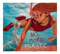 No More Plastic by Alma Fullerton Alma Fullerton (Auteur)